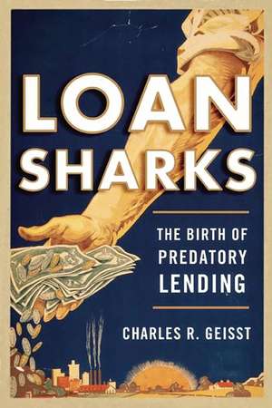 Loan Sharks: The Birth of Predatory Lending de Charles R. Geisst