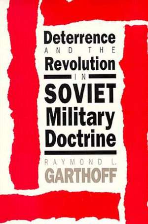 Deterrence and the Revolution in Soviet Military Doctrine de Raymond L. Garthoff