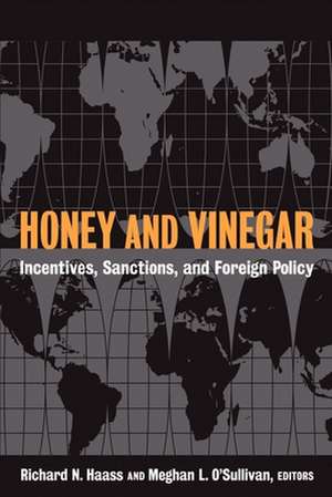 Honey and Vinegar: Incentives, Sanctions, and Foreign Policy de Richard N. Haass