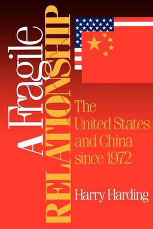 A Fragile Relationship: The United States and China since 1972 de Harry Harding