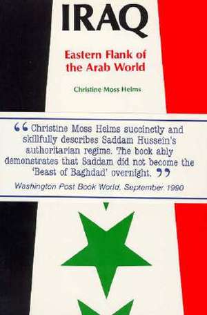 Iraq: Eastern Flank of the Arab World de Christine Moss Helms