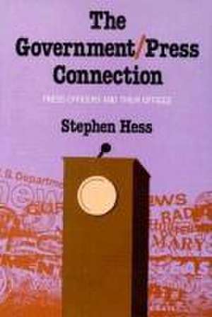 GOVERNMENT/PRESS CONNECTION de Stephen Hess