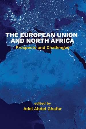 The European Union and North Africa de Adel Abdel Ghafar