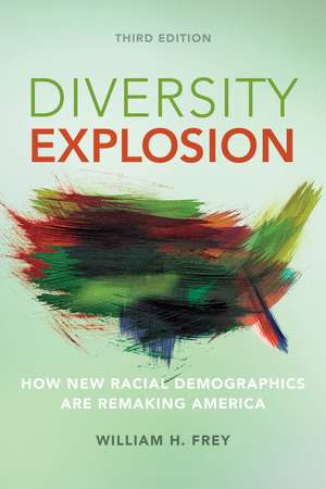 Diversity Explosion: How New Racial Demographics Are Remaking America de Bill Frey