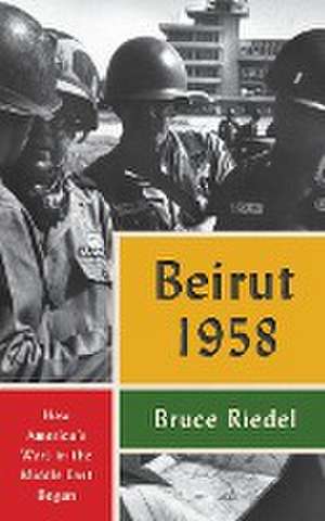 Beirut 1958 de Bruce Riedel