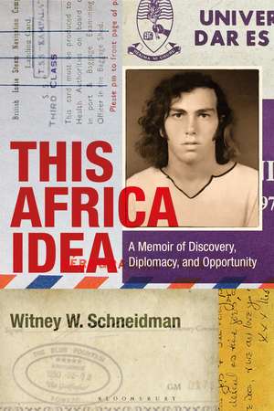 This Africa Idea: A Memoir of Discovery, Diplomacy, and Opportunity de Witney W. Schneidman