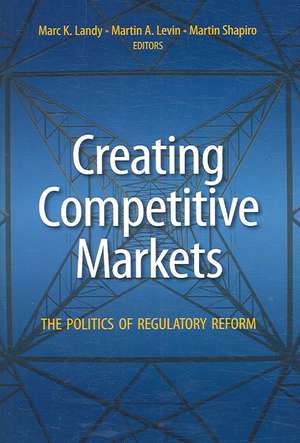 Creating Competitive Markets: The Politics of Regulatory Reform de Marc K. Landy