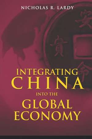 Integrating China into the Global Economy de Nicholas R. Lardy