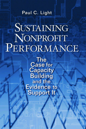 Sustaining Nonprofit Performance: The Case for Capacity Building and the Evidence to Support It de Paul C. Light