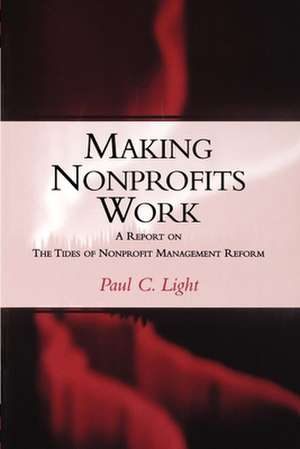 Making Nonprofits Work: A Report on the Tides of Nonprofit Management Reform de Paul C. Light