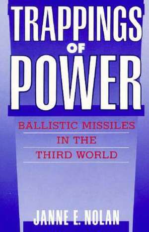 Trappings of Power: Ballistic Missiles in the Third World de Janne E. Nolan