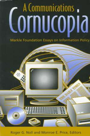 A Communications Cornucopia: Markle Foundation Essays on Information Policy de Roger G. Noll