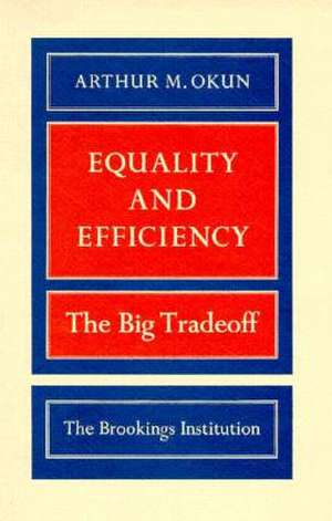 Equality and Efficiency: The Big Tradeoff de Arthur M. Okun