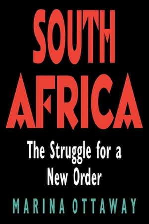 South Africa: The Struggle for a New Order de Marina Ottaway