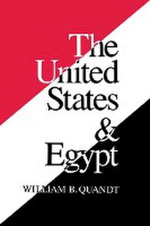 The United States and Egypt: An Essay on Policy for the 1990s de William Quandt