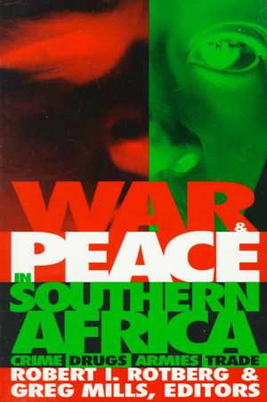 War and Peace in Southern Africa: Crime, Drugs, Armies, Trade de Robert I. Rotberg