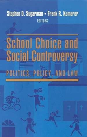 School Choice and Social Controversy: Politics, Policy, and Law de Stephen D. Sugarman