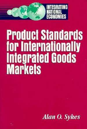 Product Standards for Internationally Integrated Goods Markets de Alan O. Sykes