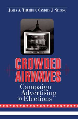 Crowded Airwaves: Campaign Advertising in Elections de James A. Thurber