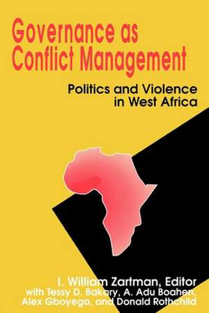 Governance as Conflict Management: Politics and Violence in West Africa de I. William Zartman