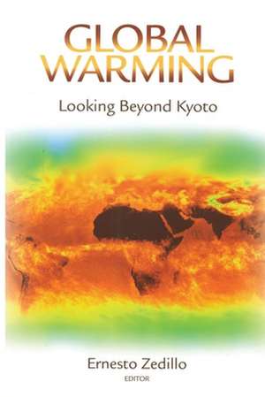 Global Warming: Looking Beyond Kyoto de Ernesto Zedillo