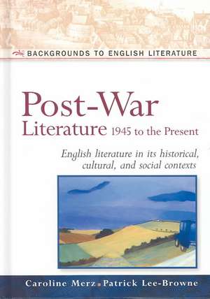 Post-War Literature 1945 to the Present: English Literature in Its Historical, Cultural, and Social Contexts de Caroline Merz