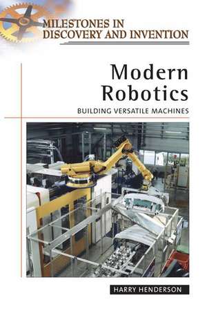 Modern Robotics: Building Versatile Machines de Harry Henderson