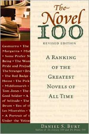 The Novel 100: A Ranking of the Greatest Novels of All Times de Daniel S. Burt