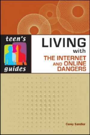 Living with the Internet and Online Dangers de Corey Sandler