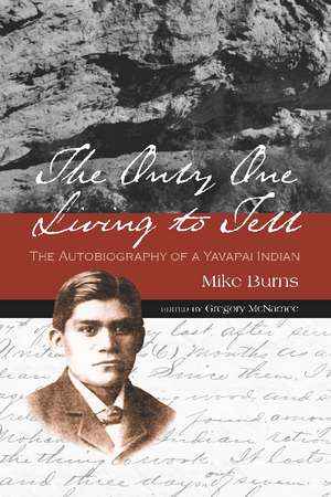 The Only One Living to Tell: The Autobiography of a Yavapai Indian de Mike Burns