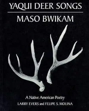 Yaqui Deer Songs/Maso Bwikam: A Native American Poetry de Larry Evers