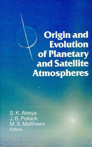 Origin and Evolution of Planetary and Satellite Atmospheres de Sushil K. Atreya