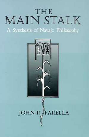 The Main Stalk: A Synthesis of Navajo Philosophy de John R. Farella