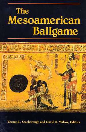 The Mesoamerican Ballgame de Vernon L. Scarborough