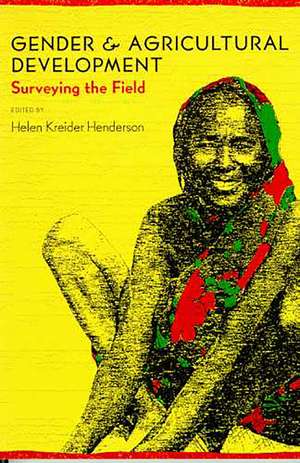 Gender and Agricultural Development: Surveying the Field de Helen Kreider Henderson