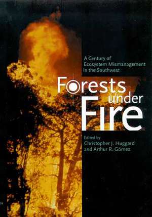 Forests under Fire: A Century of Ecosystem Mismanagement in the Southwest de Christopher J. Huggard