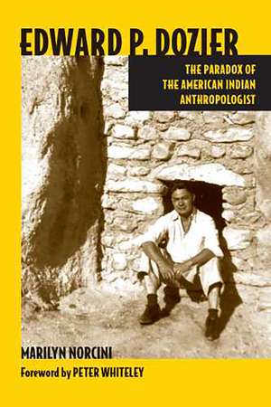 Edward P. Dozier: The Paradox of the American Indian Anthropologist de Marilyn Norcini