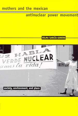 Mothers and the Mexican Antinuclear Power Movement de Velma García-Gorena