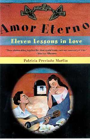 Amor Eterno: Eleven Lessons in Love de Patricia Preciado Martin