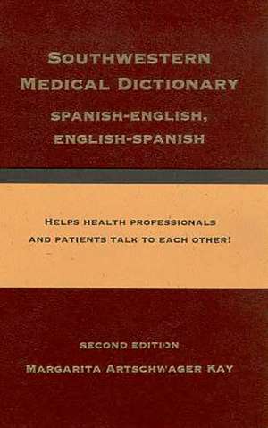 Southwestern Medical Dictionary: Spanish-English, English-Spanish de Margarita Artschwager Kay