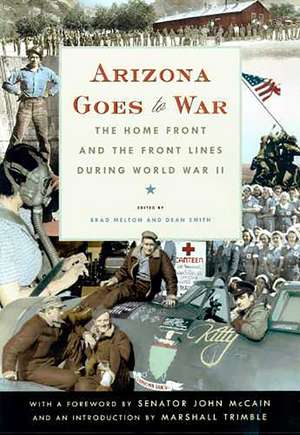 Arizona Goes to War: The Home Front and the Front Lines during World War II de Brad Melton