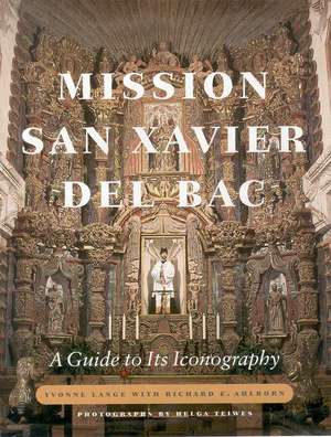 Mission San Xavier del Bac: A Guide to Its Iconography de Yvonne Lange