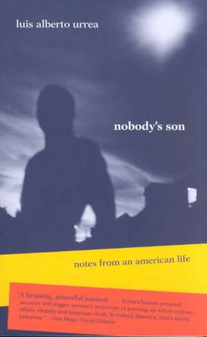 Nobody's Son: Notes from an American Life de Luis Alberto Urrea