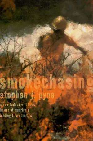Smoke Chasing de Stephen J Pyne