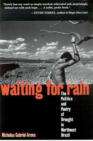 Waiting for Rain: The Politics and Poetry of Drought in Northeast Brazil de Nicholas Gabriel Arons