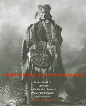 Beyond the Reach of Time and Change: Native American Reflections on the Frank A. Rinehart Photograph Collection de Simon J. Ortiz