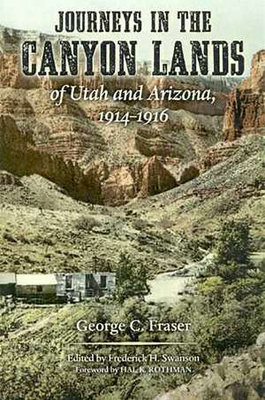 Journeys in the Canyon Lands of Utah and Arizona, 1914-1916 de George C. Fraser