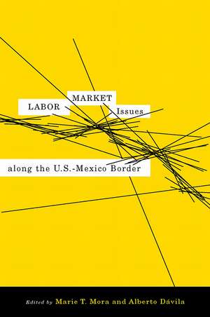 Labor Market Issues along the U.S.-Mexico Border de Marie T. Mora