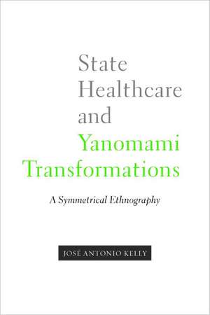 State Healthcare and Yanomami Transformations: A Symmetrical Ethnography de José Antonio Kelly