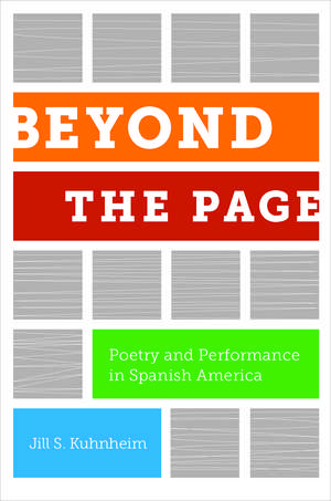 Beyond the Page: Poetry and Performance in Spanish America de Jill S. Kuhnheim